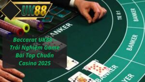Baccarat UK88 – Trải Nghiệm Game Bài Top Chuẩn Casino 2025