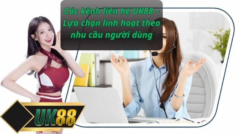 Các kênh liên hệ UK88 – Lựa chọn linh hoạt theo nhu cầu người dùng