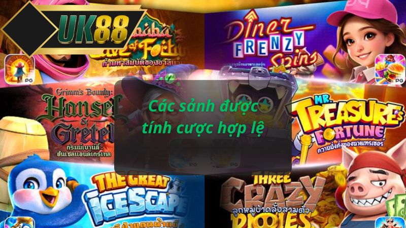 Các sảnh được tính cược hợp lệ