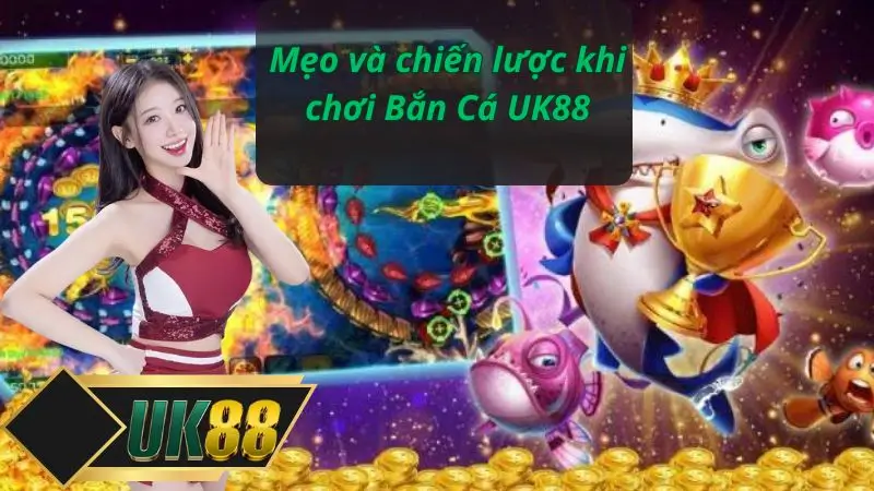 Mẹo và chiến lược khi chơi Bắn Cá UK88