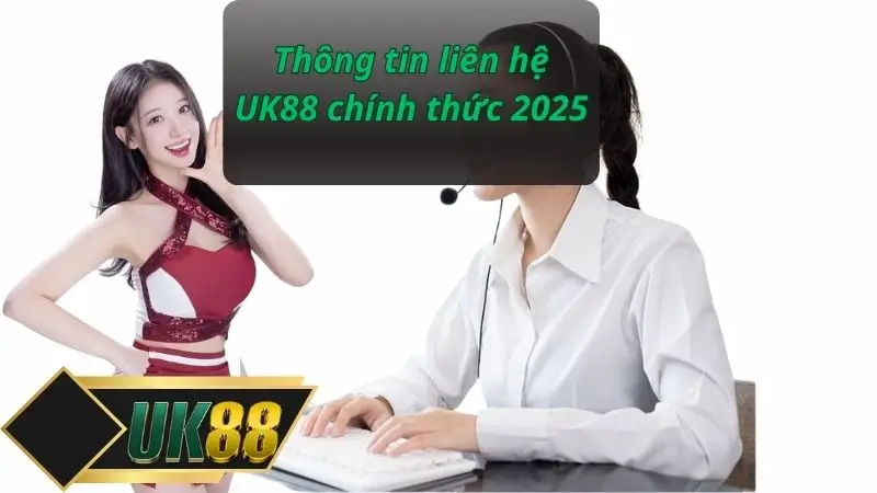 Thông tin liên hệ UK88 chính thức 2025