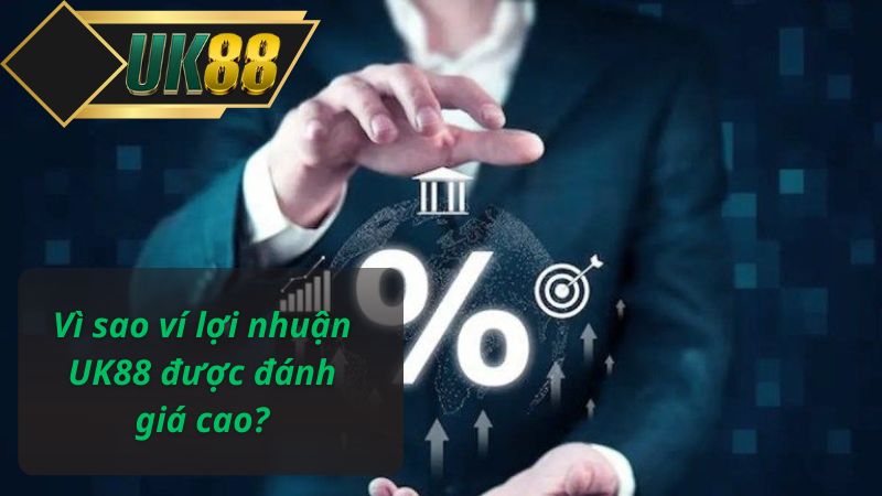 Vì sao ví lợi nhuận UK88 được đánh giá cao?